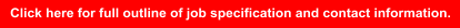 Click here for full outline of job specification and contact information.